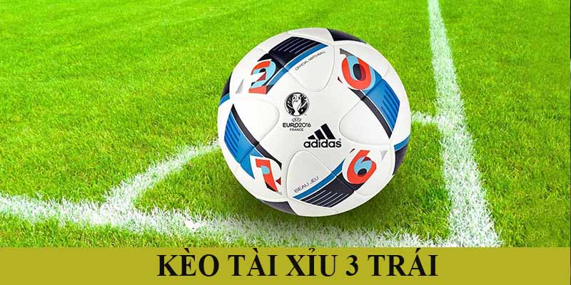 Kèo tài xỉu 3 trái